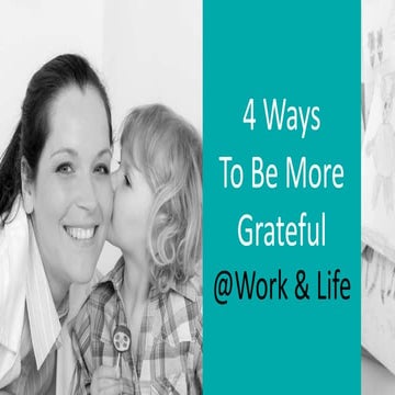 4 Ways To Be More Grateful @ Work & Life