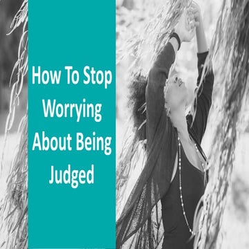 How To Not Take Being Judged Too Seriously - To Be More Confident And Stop Wo...