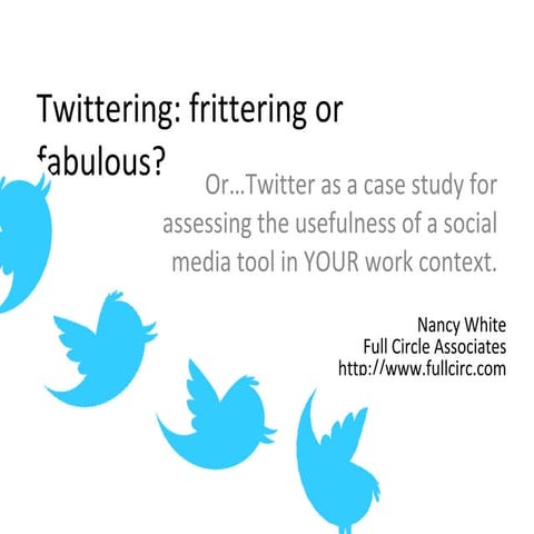 Twittering or Frittering: assessing the value of a social media tool in your ...