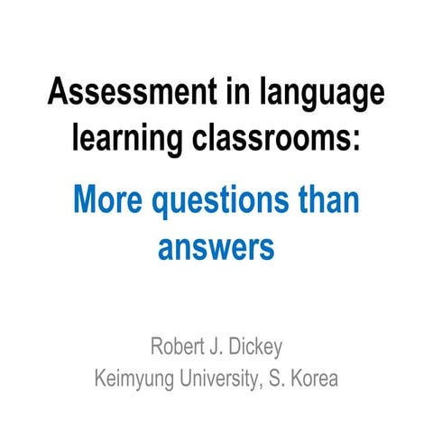 Assessment in language learning classrooms:More questions than answers