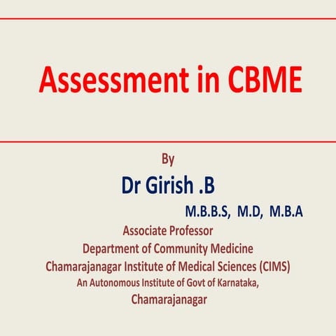 Assessment in CBME Competency Based Medical Education Dr Girish .B CISP 2 MCI