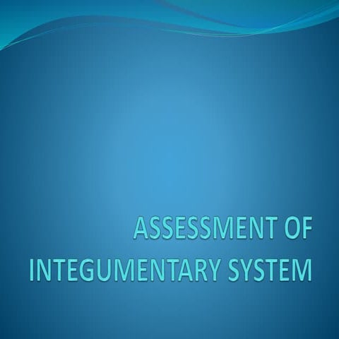 ASSESSMENT OF INTEGUMENTARY SYSTEM.pptx