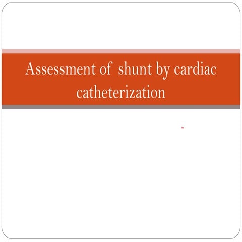 Assessment of shunt by cardiac catheterization