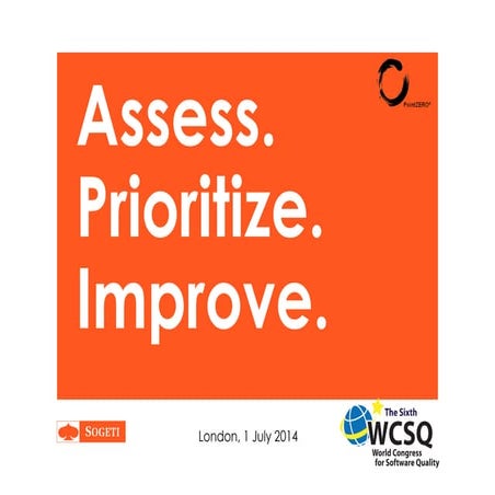 Assess Prioritize Improve  Tutorial at 6th World Congress For Software Qualit...