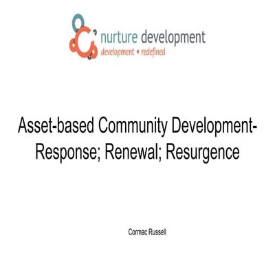 Asset based community development-response; renewal; resurgence  