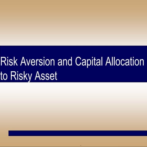 Risk Aversion and Optimal Capital Allocation to Risky Assets | PPTX