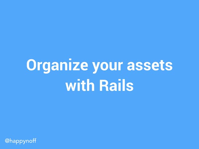 Organize your assets with Rails