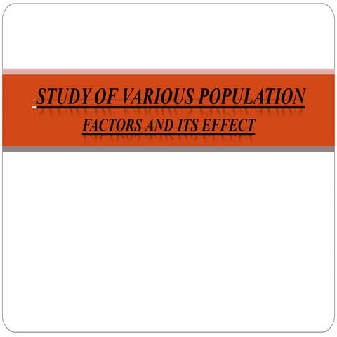 Study of various population factor and its effect.