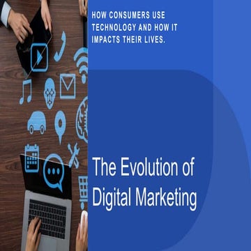 The Evolution of Digital Marketing - How consumers use technology and how it ...