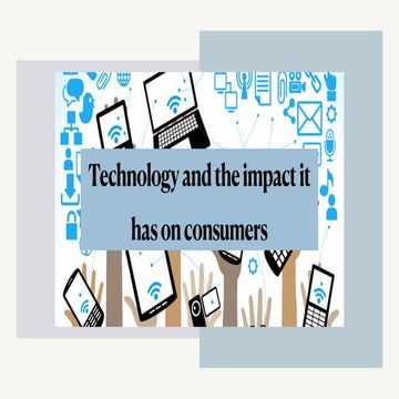 Technology and the impact it has on consumers
