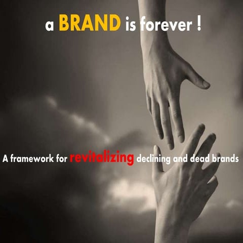 A brand is forever! A framework to revitalizing the declining and dead brand