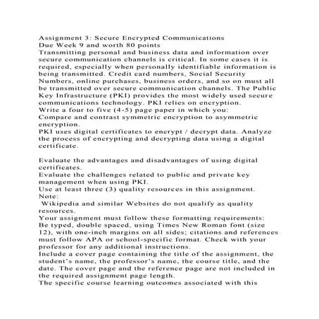 Assignment 3 Secure Encrypted CommunicationsDue Week 9 and worth .docx