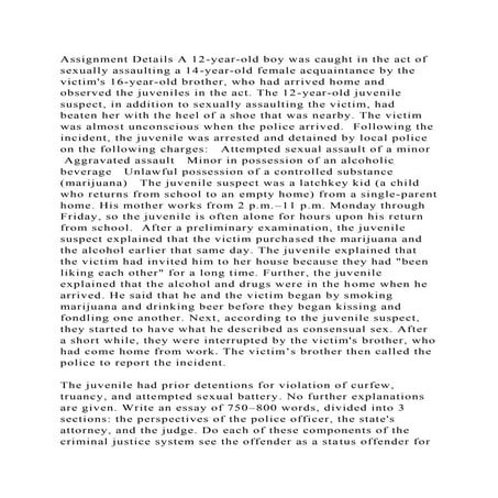 Assignment Details A 12-year-old boy was caught in the act of sexual.docx