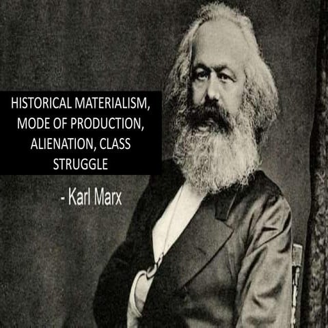 karl marx historial materialism, alienation, mode of production, class struggles