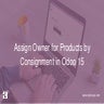 Assigning Owner for Products by Consignment in Odoo 15