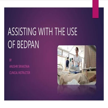 ASSISTING WITH THE USE OF BED PAN BY ANUSHRI SRIVASTAVA.pptx