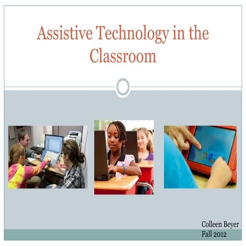 Assistive technology in the classroom - C. Beyer