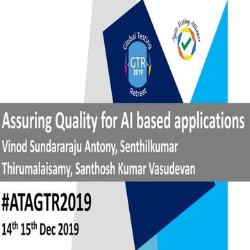 #ATAGTR2019 Presentation "Assuring Quality for AI based applications" By Vino...
