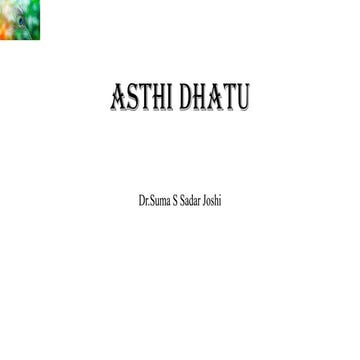 Ayurvedic explanation of Asthi dhatu that is Bone