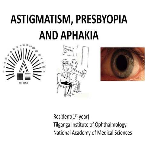 Astigmatism, presbyopia and aphakia