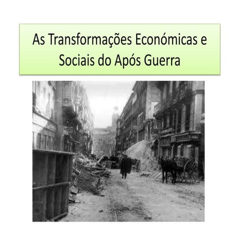 As Transformações Económicas e Sociais do Após Guerra | PPSX