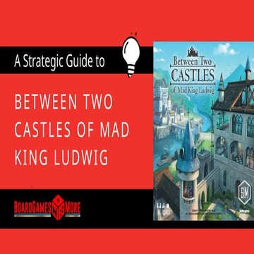 A Strategic Guide to Between Two Castles of Mad King Ludwig | PPTX