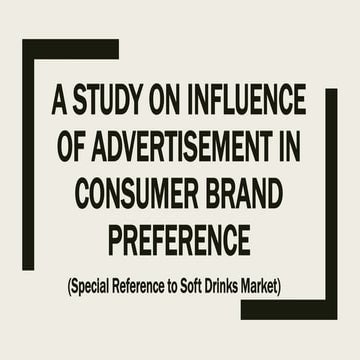 A STUDY ON INFLUENCE OF ADVERTISEMENTS IN CONSUMER BRAND PREFERENCE (With Special Reference to Soft Drinks Market)