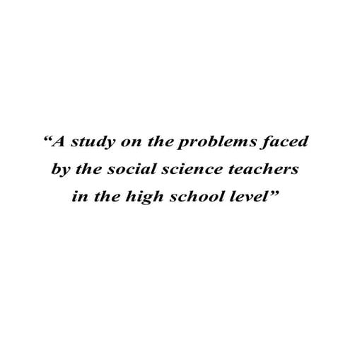 A study on the problems faced by the social science teachers in the high scho...