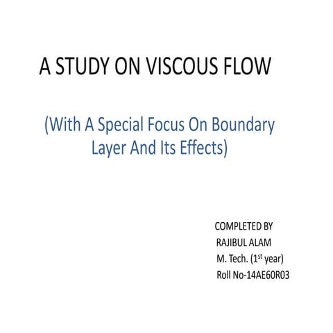 A STUDY ON VISCOUS FLOW (With A Special Focus On Boundary Layer And Its Effects)
