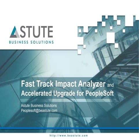 Astute Business Solutions - Fast Track Impact Analysis for PeopleSoft 9.2 Upg...