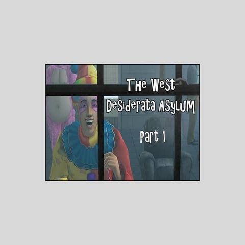 The West Desiderata Asylum: Part 1