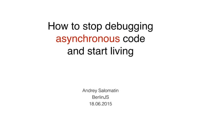 How to stop debugging asynchronous code and start living, Andrey Salomatin, B...