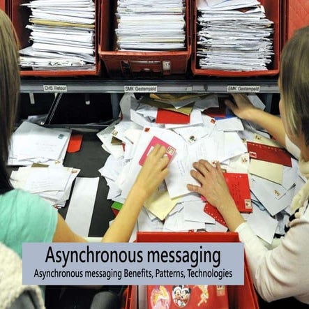 Asynchronous messaging benefits, patterns, technologies