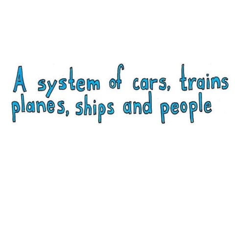 A system of cars, trains, planes, ships and people