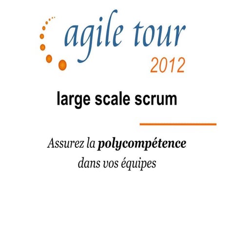 Atclt 2012 - Large Scale Scrum - Assurez la polycompétence dans vos équipes -...