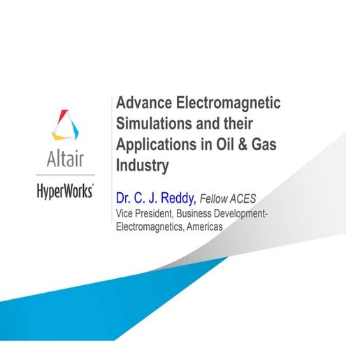 Advance Electromangnetic Simulations and their Applications in Oil & Gas Indu...