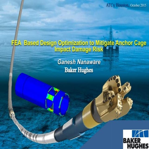 FEA Based Design Optimization to Mitigate Anchor Cage Impact Damage Risk