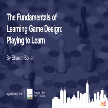 Fundamentals of Learning Game Design - ATD CIC 2017