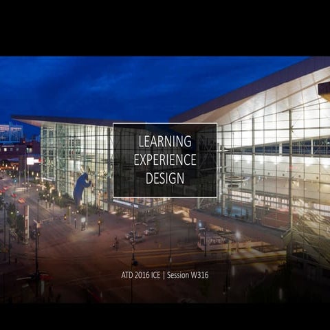Learning Experience Design (ATD 2016 ICE W316)