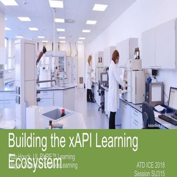 ATD ICE 2018 Building the xAPI Ecosystem Houck & Torrance