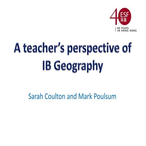 Geographical Conference 2011 - A teacher’s perspective of IB Geography