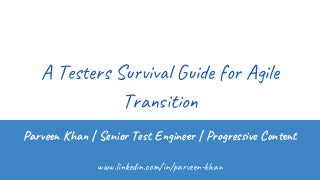 A testers survival guide for agile transition by Parveen Sultana