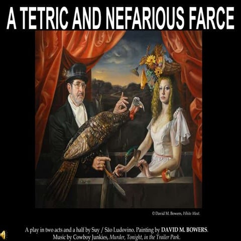A TETRIC AND NEFARIOUS FARCE, a play by Suy / São Ludovino