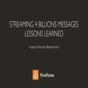 Streaming 4 billion Messages per day. Lessons Learned.