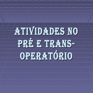 Atividades no pré e trans operatório