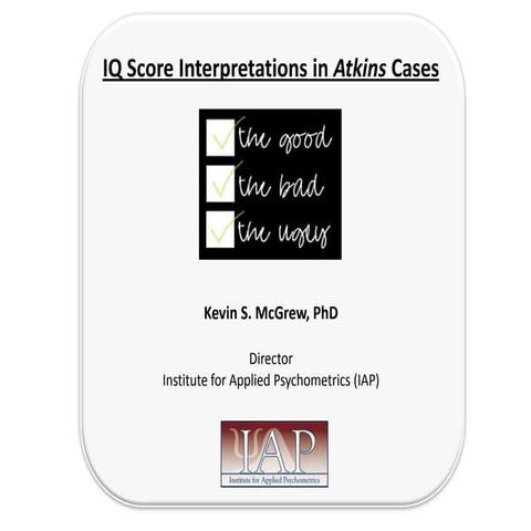 IQ Score Interpretation in Atkins MR/ID Death Penalty Cases:  The Good, Bad a...