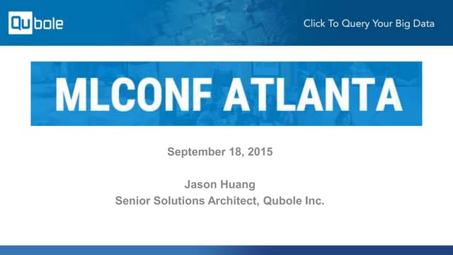 Jason Huang, Solutions Engineer, Qubole at MLconf ATL - 9/18/15