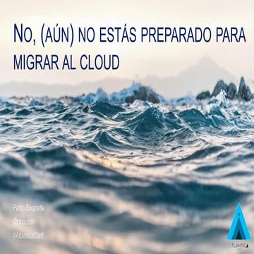 Atlantica conf 2019   no estas preparado para migrar al cloud