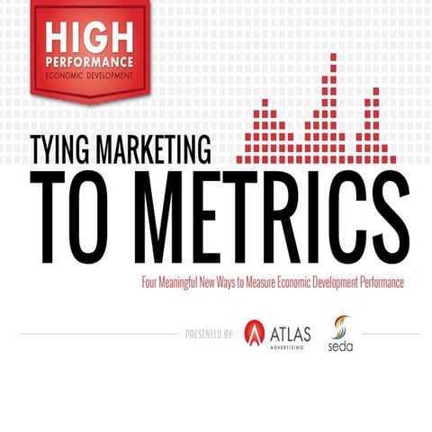 High Performance Economic Development Tying Marketing to Metrics 