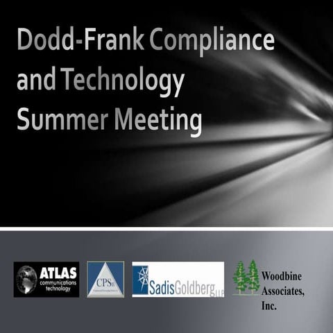 Dodd-Frank Compliance and Technology Summer Meeting 2013
